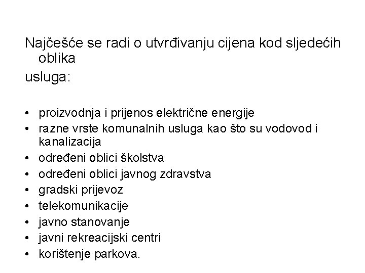 Najčešće se radi o utvrđivanju cijena kod sljedećih oblika usluga: • proizvodnja i prijenos