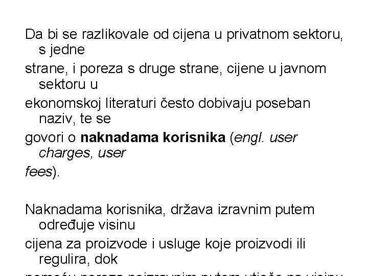 Da bi se razlikovale od cijena u privatnom sektoru, s jedne strane, i poreza