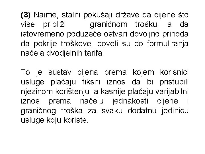 (3) Naime, stalni pokušaji države da cijene što više približi graničnom trošku, a da