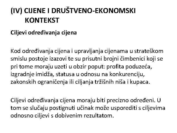 (IV) CIJENE I DRUŠTVENO-EKONOMSKI KONTEKST Ciljevi određivanja cijena Kod određivanja cijena i upravljanja cijenama