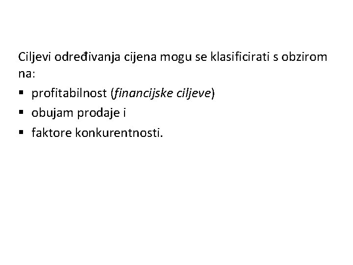 Ciljevi određivanja cijena mogu se klasificirati s obzirom na: § profitabilnost (financijske ciljeve) §