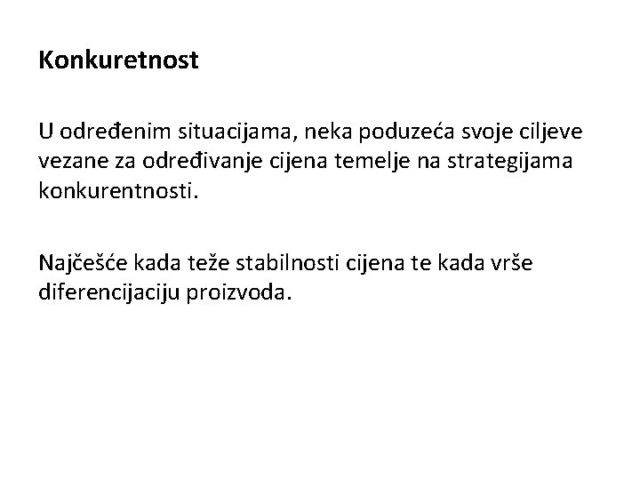 Konkuretnost U određenim situacijama, neka poduzeća svoje ciljeve vezane za određivanje cijena temelje na