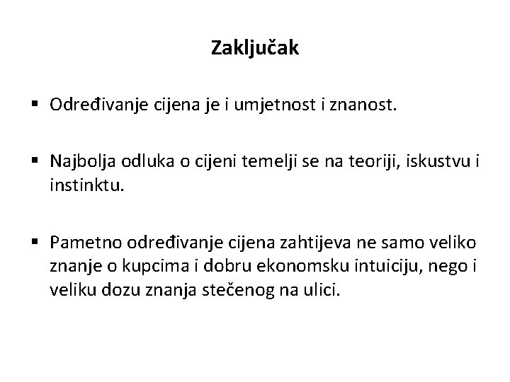 Zaključak § Određivanje cijena je i umjetnost i znanost. § Najbolja odluka o cijeni