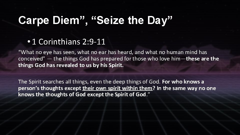 Carpe Diem”, “Seize the Day” • 1 Corinthians 2: 9 -11 “What no eye