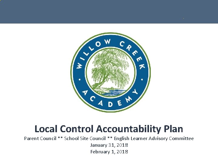 Local Control Accountability Plan Parent Council ** School Site Council ** English Learner Advisory