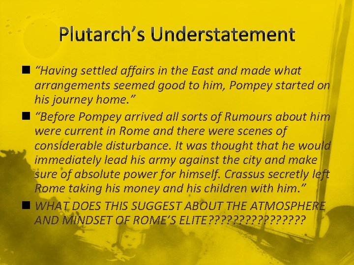 Plutarch’s Understatement n “Having settled affairs in the East and made what arrangements seemed
