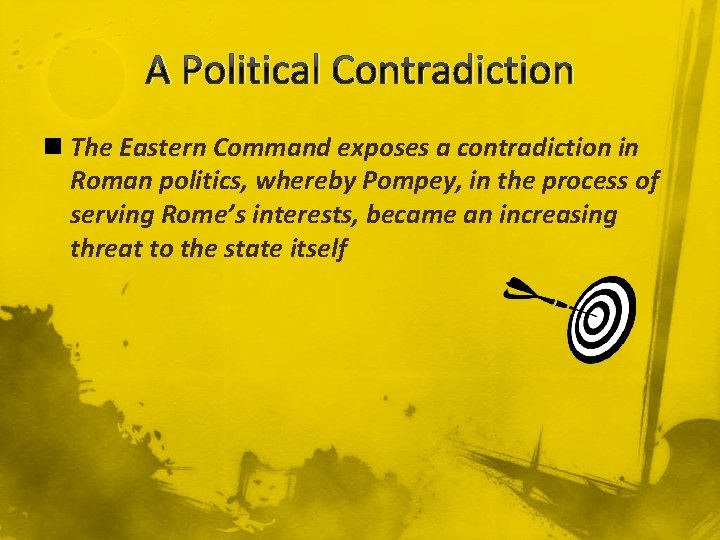 A Political Contradiction n The Eastern Command exposes a contradiction in Roman politics, whereby