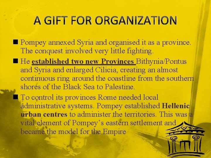 A GIFT FOR ORGANIZATION n Pompey annexed Syria and organised it as a province.