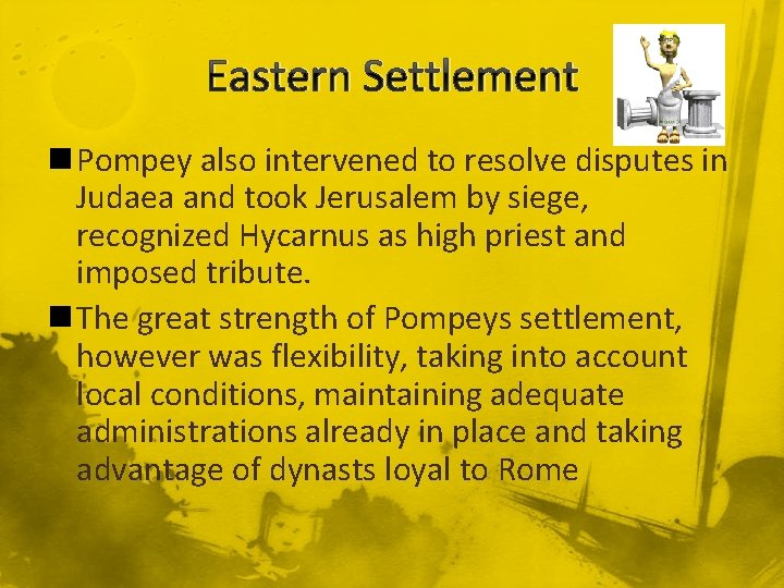 Eastern Settlement n Pompey also intervened to resolve disputes in Judaea and took Jerusalem