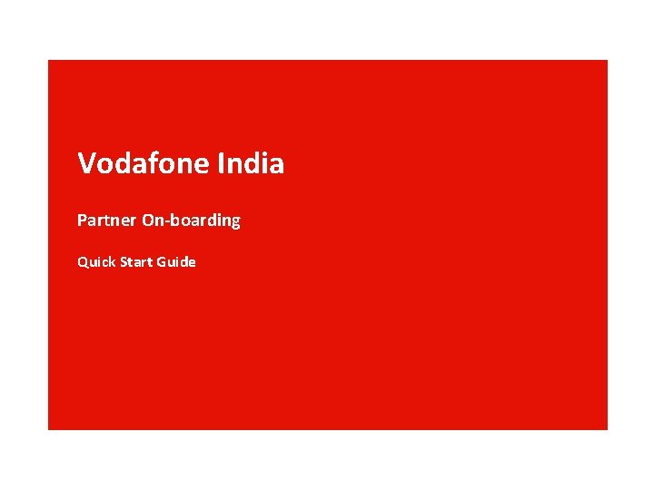 Vodafone India Partner On-boarding Quick Start Guide 