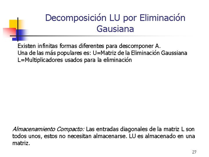 Decomposición LU por Eliminación Gausiana Existen infinitas formas diferentes para descomponer A. Una de