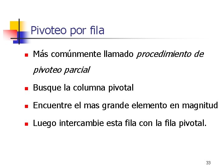 Pivoteo por fila n Más comúnmente llamado procedimiento de pivoteo parcial n Busque la