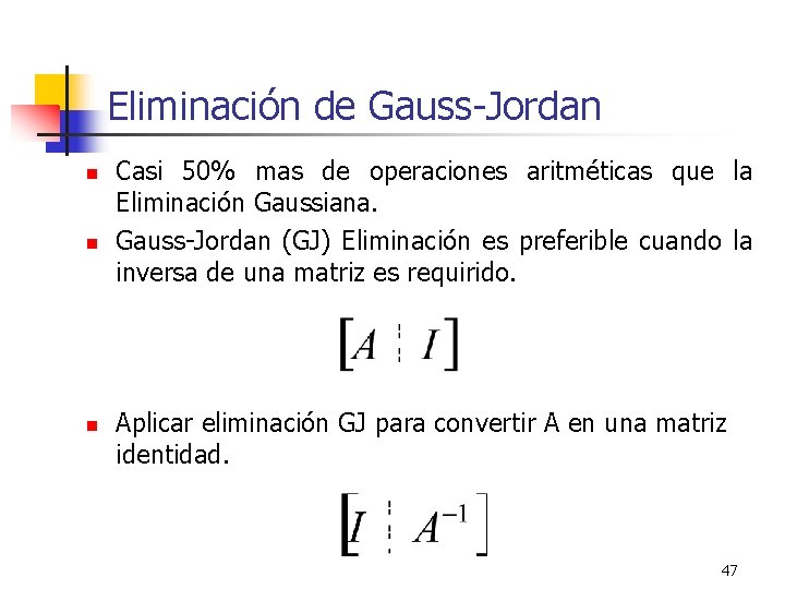 Eliminación de Gauss-Jordan n Casi 50% mas de operaciones aritméticas que la Eliminación Gaussiana.