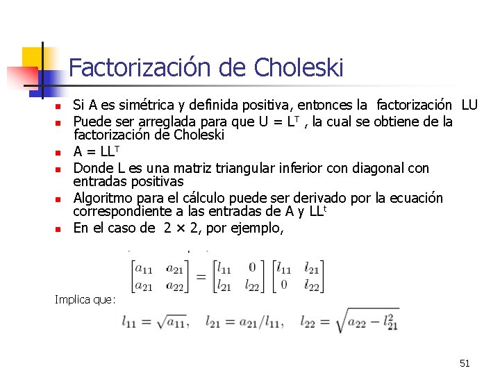 Factorización de Choleski n n n Si A es simétrica y definida positiva, entonces