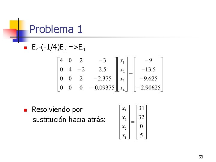Problema 1 n n E 4 -(-1/4)E 3 =>E 4 Resolviendo por sustitución hacia