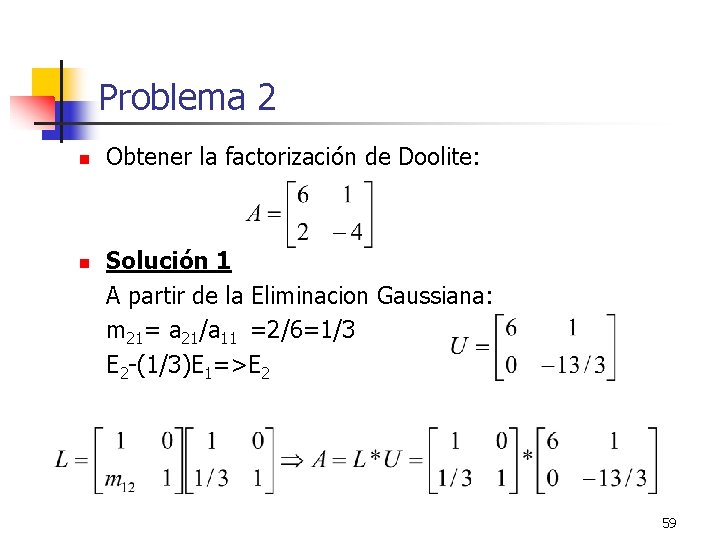 Problema 2 n n Obtener la factorización de Doolite: Solución 1 A partir de