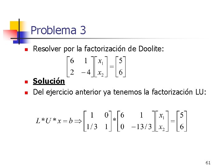 Problema 3 n n n Resolver por la factorización de Doolite: Solución Del ejercicio