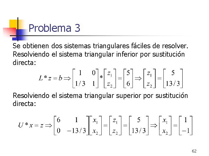 Problema 3 Se obtienen dos sistemas triangulares fáciles de resolver. Resolviendo el sistema triangular