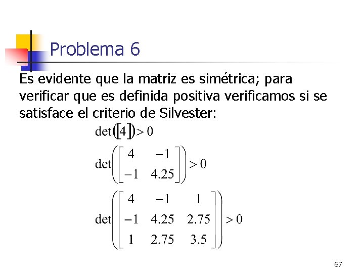 Problema 6 Es evidente que la matriz es simétrica; para verificar que es definida