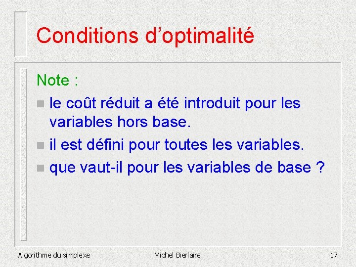 Conditions d’optimalité Note : n le coût réduit a été introduit pour les variables