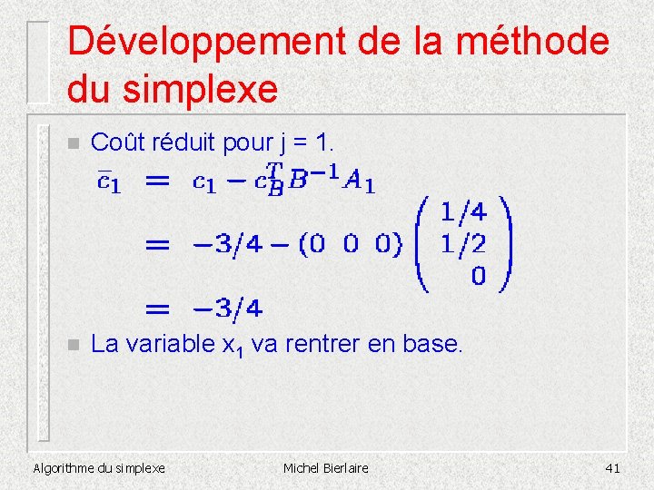 Développement de la méthode du simplexe n Coût réduit pour j = 1. n