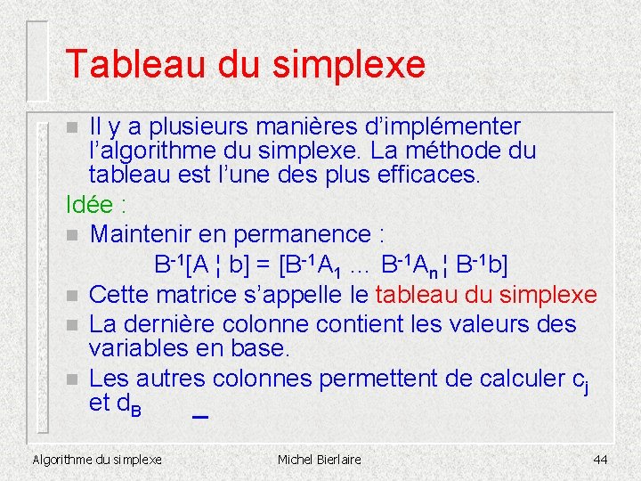 Tableau du simplexe Il y a plusieurs manières d’implémenter l’algorithme du simplexe. La méthode
