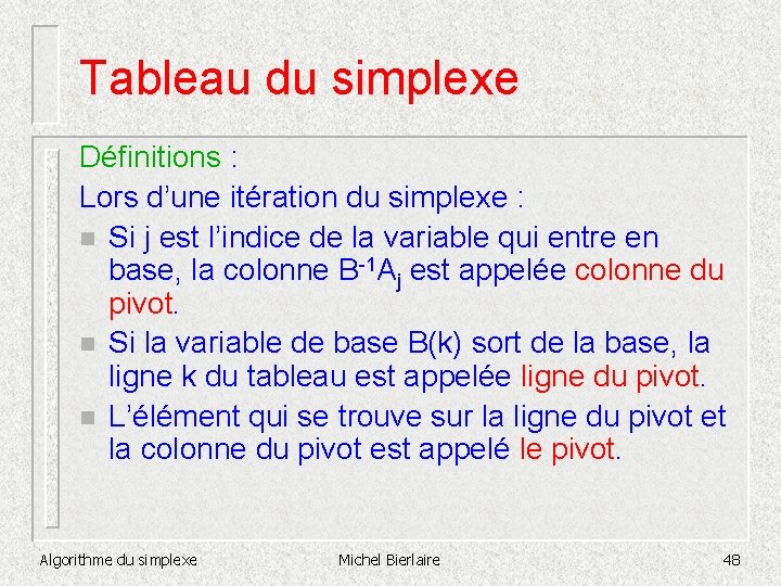 Tableau du simplexe Définitions : Lors d’une itération du simplexe : n Si j