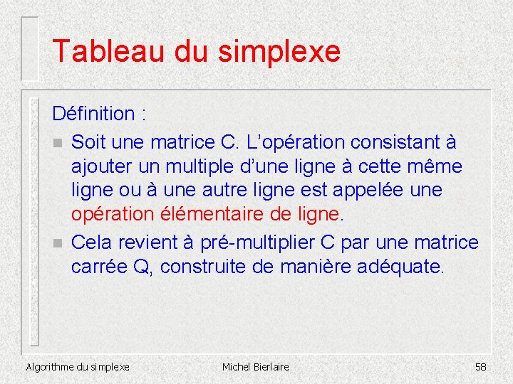 Tableau du simplexe Définition : n Soit une matrice C. L’opération consistant à ajouter