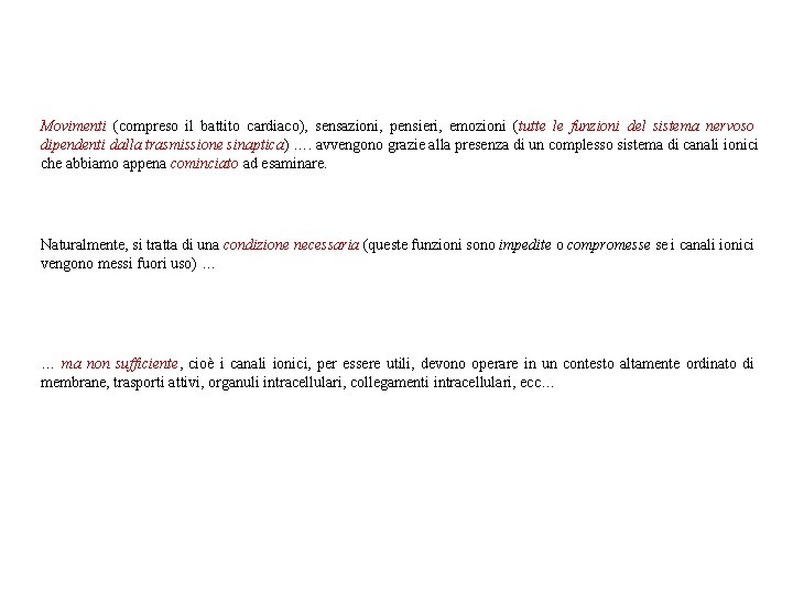 Movimenti (compreso il battito cardiaco), sensazioni, pensieri, emozioni (tutte le funzioni del sistema nervoso Movimenti (compreso il battito cardiaco), sensazioni, pensieri, emozioni (tutte le funzioni del sistema nervoso