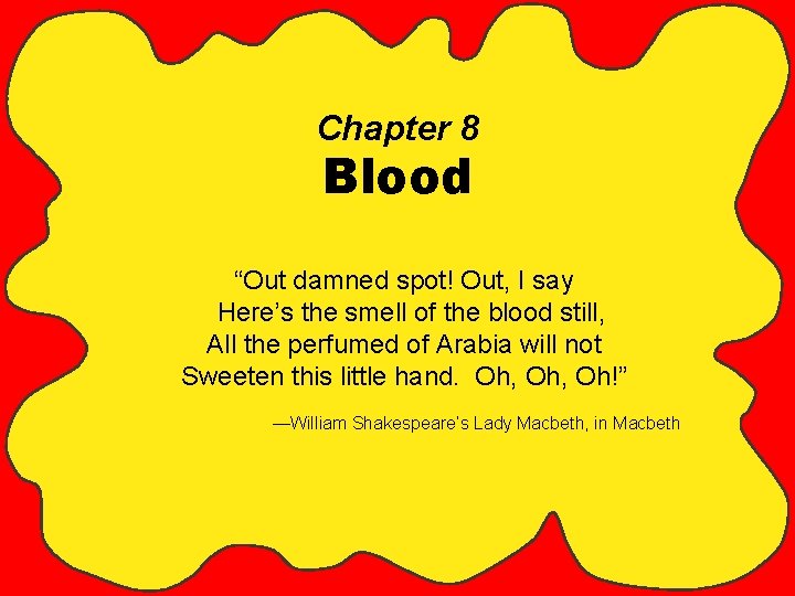 Chapter 8 Blood “Out damned spot! Out, I say Here’s the smell of the