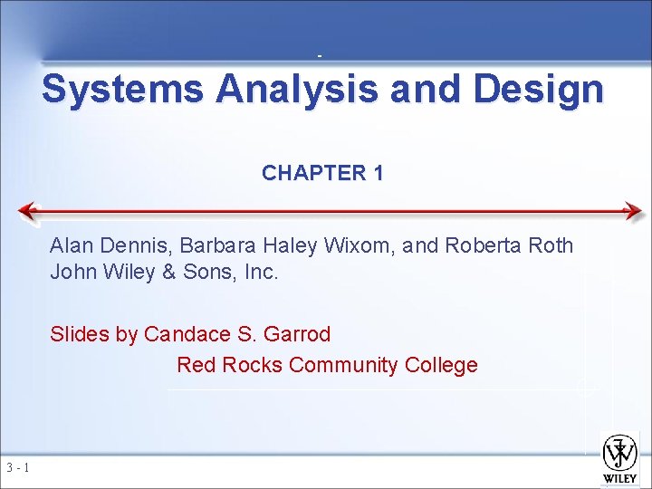 Systems Analysis and Design CHAPTER 1 Alan Dennis, Barbara Haley Wixom, and Roberta Roth