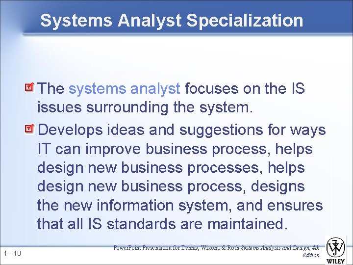 Systems Analyst Specialization The systems analyst focuses on the IS issues surrounding the system.