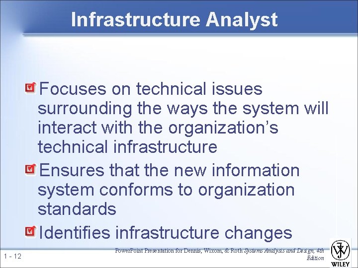 Infrastructure Analyst Focuses on technical issues surrounding the ways the system will interact with