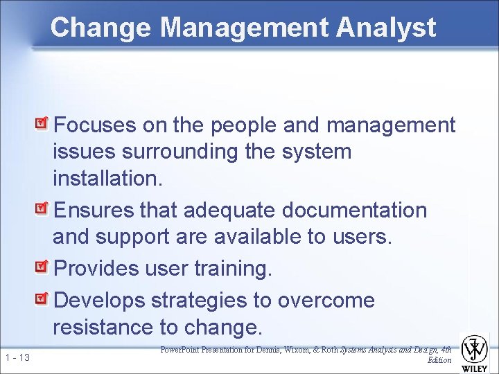 Change Management Analyst Focuses on the people and management issues surrounding the system installation.