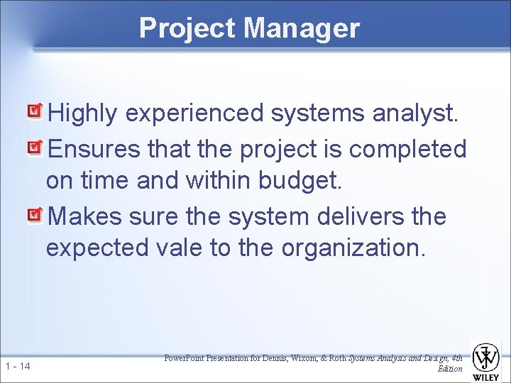 Project Manager Highly experienced systems analyst. Ensures that the project is completed on time