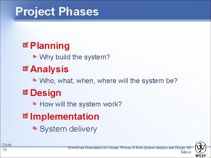 Project Phases Planning Why build the system? Analysis Who, what, when, where will the