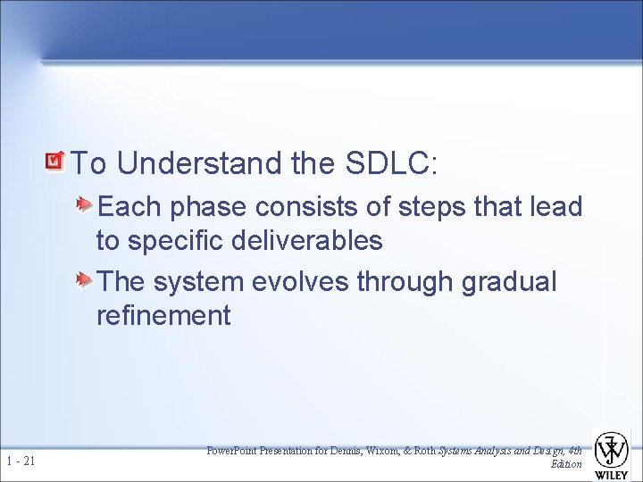 To Understand the SDLC: Each phase consists of steps that lead to specific deliverables