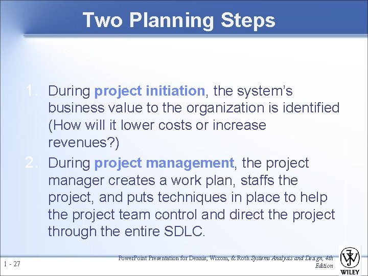 Two Planning Steps 1. During project initiation, the system’s business value to the organization