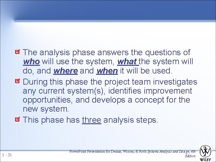 The analysis phase answers the questions of who will use the system, what the