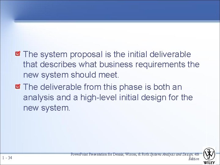 The system proposal is the initial deliverable that describes what business requirements the new