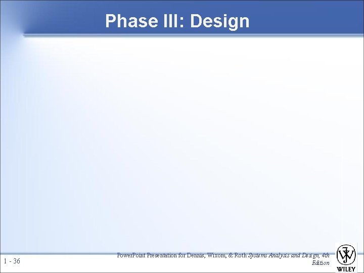 Phase III: Design 1 - 36 Power. Point Presentation for Dennis, Wixom, & Roth