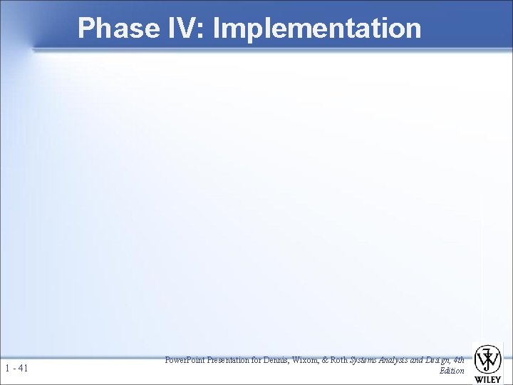 Phase IV: Implementation 1 - 41 Power. Point Presentation for Dennis, Wixom, & Roth