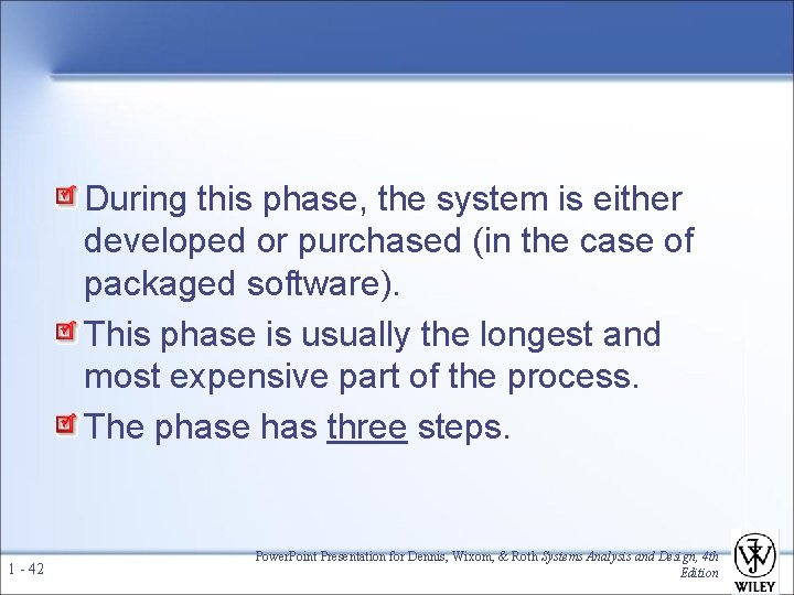 During this phase, the system is either developed or purchased (in the case of