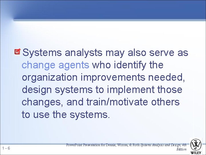 Systems analysts may also serve as change agents who identify the organization improvements needed,