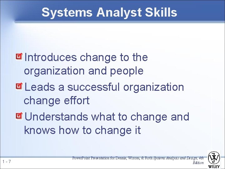 Systems Analyst Skills Introduces change to the organization and people Leads a successful organization