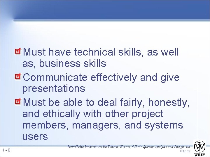 Must have technical skills, as well as, business skills Communicate effectively and give presentations