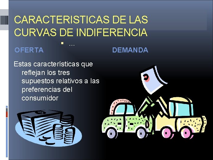 CARACTERISTICAS DE LAS CURVAS DE INDIFERENCIA OFERTA … Estas características que reflejan los tres