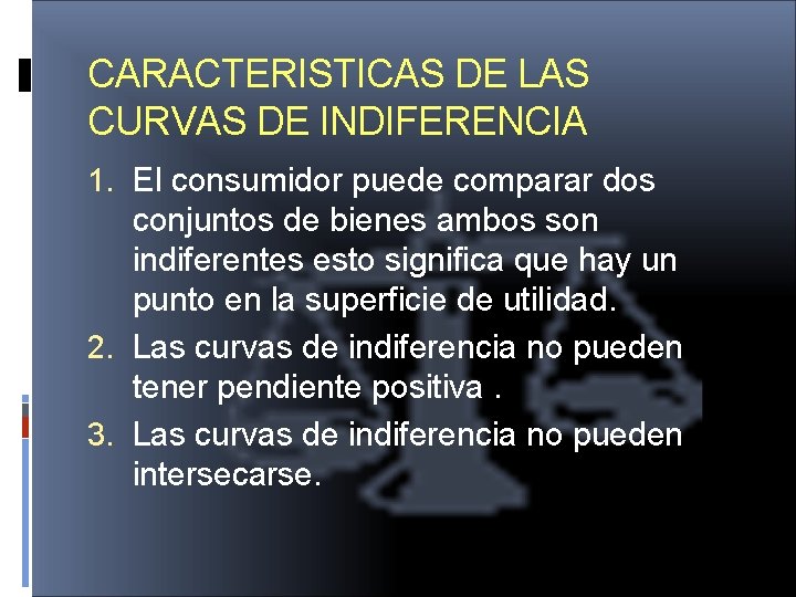 CARACTERISTICAS DE LAS CURVAS DE INDIFERENCIA 1. El consumidor puede comparar dos conjuntos de