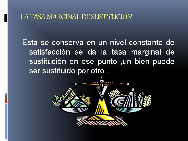 LA TASA MARGINAL DE SUSTITUCION Esta se conserva en un nivel constante de satisfacción