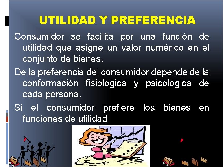 UTILIDAD Y PREFERENCIA Consumidor se facilita por una función de utilidad que asigne un